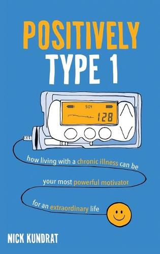 Cover image for Positively Type 1: How living with a chronic illness can be your most powerful motivator for an extraordinary life