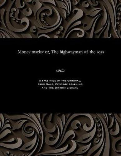 Cover image for Money Marks: Or, the Highwayman of the Seas
