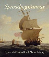 Cover image for Spreading Canvas: Eighteenth-Century British Marine Painting