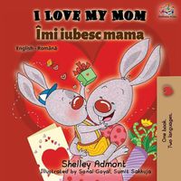 Cover image for I Love My Mom (English Romanian Bilingual Book)