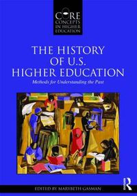 Cover image for The History of U.S. Higher Education - Methods for Understanding the Past