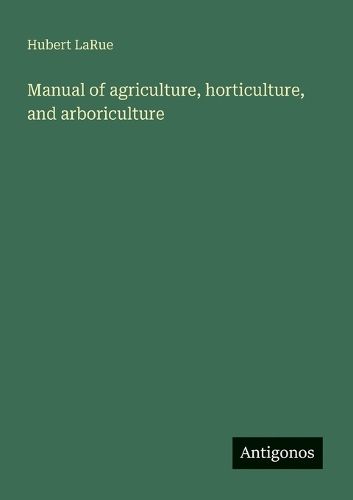Cover image for Manual of agriculture, horticulture, and arboriculture