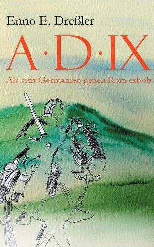 Cover image for Anno Domini IX.: Als sich Germanien gegen Rom erhob