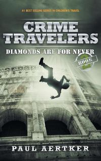 Cover image for Diamonds Are For Never: Crime Travelers Spy School Mystery & International Adventure Series