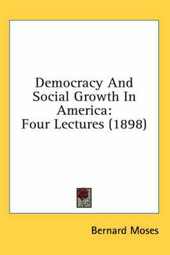 Democracy and Social Growth in America: Four Lectures (1898)