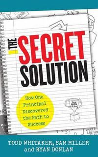 Cover image for The Secret Solution: How One Principal Discovered the Path to Success