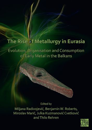 Cover image for The Rise of Metallurgy in Eurasia: Evolution, Organisation and Consumption of Early Metal in the Balkans