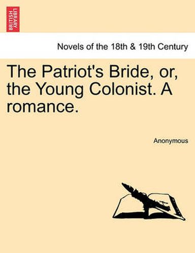 Cover image for The Patriot's Bride, Or, the Young Colonist. a Romance.