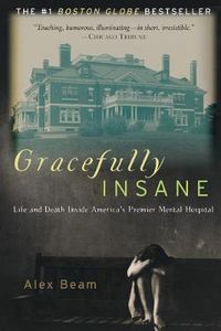 Cover image for Gracefully Insane: The Rise and Fall of America's Premier Mental Hospital