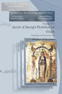 Cover image for Jacob of Sarug's Homilies on Elijah: Metrical Homilies of Mar Jacob of Sarug