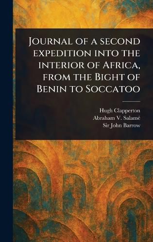 Cover image for Journal of a Second Expedition Into the Interior of Africa, From the Bight of Benin to Soccatoo