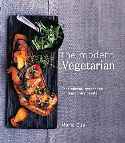 The Modern Vegetarian: Food adventures for the contemporary palate
