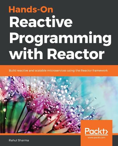 Cover image for Hands-On Reactive Programming with Reactor: Build reactive and scalable microservices using the Reactor framework