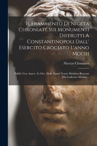 Cover image for Il Frammento Di Niceta Chroniate Sui Monumenti Distrutti A Constantinopoli Dall' Esercito Crociato L'anno Mcciii