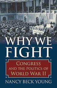 Cover image for Why We Fight: Congress and the Politics of World War II