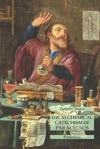 Cover image for The Alchemical Catechism of Paracelsus: Esoteric Classics