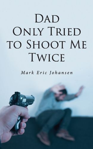 Cover image for Dad Only Tried To Shoot Me Twice