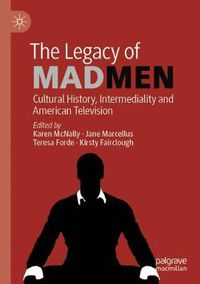 Cover image for The Legacy of Mad Men: Cultural History, Intermediality and American Television