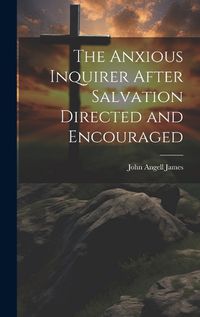 Cover image for The Anxious Inquirer After Salvation Directed and Encouraged