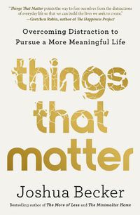 Cover image for Things That Matter: Overcoming Distraction to Pursue a More Meaningful Life