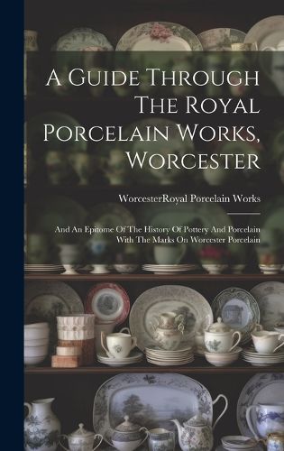 Cover image for A Guide Through The Royal Porcelain Works, Worcester