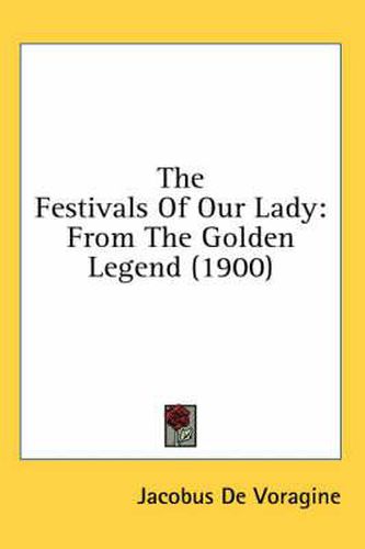 The Festivals of Our Lady: From the Golden Legend (1900)