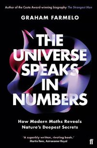 Cover image for The Universe Speaks in Numbers: How Modern Maths Reveals Nature's Deepest Secrets