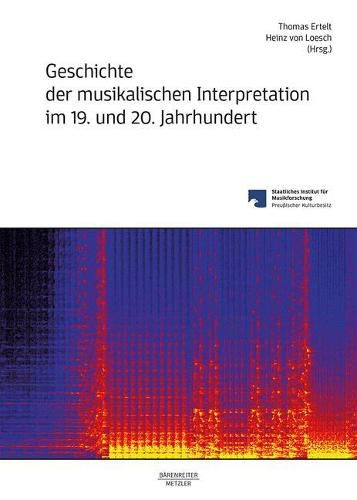 Cover image for Geschichte Der Musikalischen Interpretation Im 19. Und 20. Jahrhundert