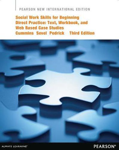 Cover image for Social Work Skills for Beginning Direct Practice: Text, Workbook, and Interactive Web Based Case Studies: Pearson New International Edition
