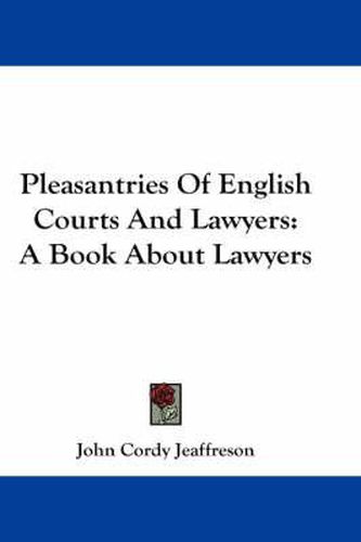 Cover image for Pleasantries of English Courts and Lawyers: A Book about Lawyers