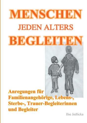 Cover image for Menschen jeden Alters begleiten: Anregungen fur Familienangehoerige, Lebens-, Sterbe- und TrauerbegleiterInnen