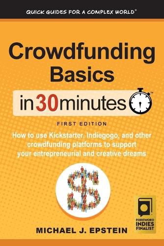 Cover image for Crowdfunding Basics In 30 Minutes: How to use Kickstarter, Indiegogo, and other crowdfunding platforms to support your entrepreneurial and creative dreams