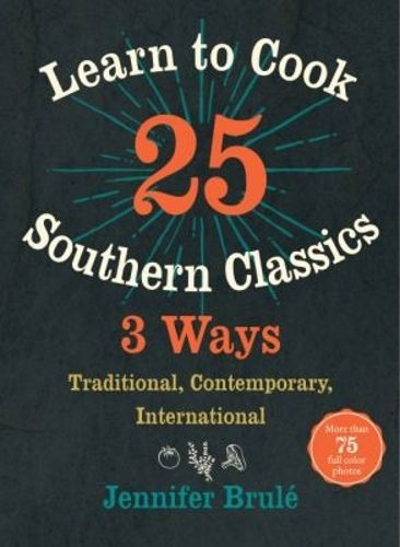 Cover image for Learn to Cook 25 Southern Classics 3 Ways: Traditional, Contemporary, International