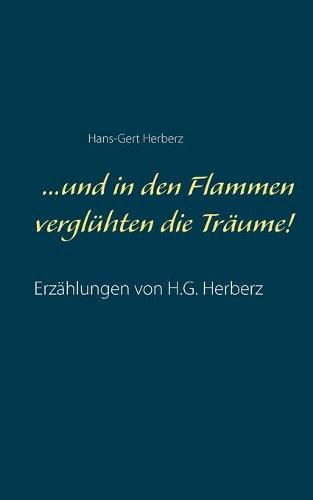 Cover image for ...und in den Flammen vergluhten die Traume!: Erzahlungen von H.G. Herberz