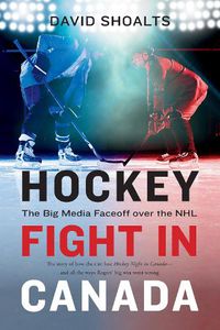 Cover image for Hockey Fight in Canada: The Big Media Faceoff over the NHL