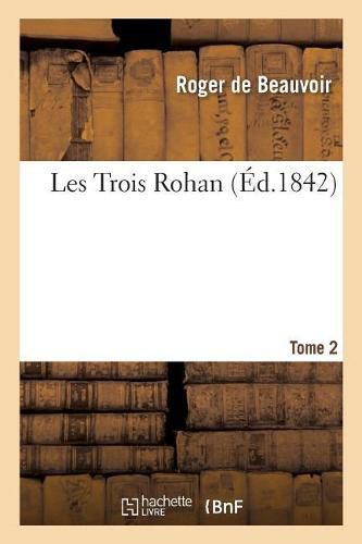 Cover image for Les Trois Rohan, Par Roger de Beauvoir. Tome 1