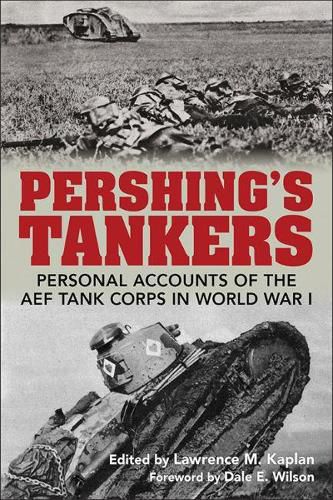 Pershing's Tankers: Personal Accounts of the AEF Tank Corps in World War I