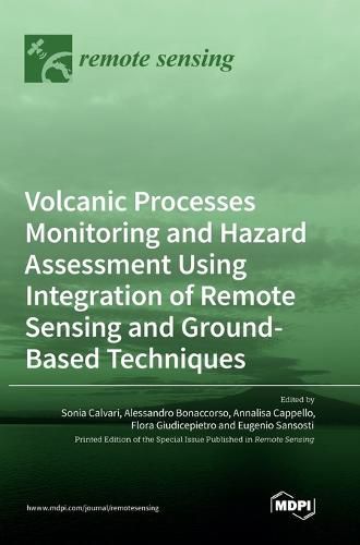 Cover image for Volcanic Processes Monitoring and Hazard Assessment Using Integration of Remote Sensing and Ground-Based Techniques