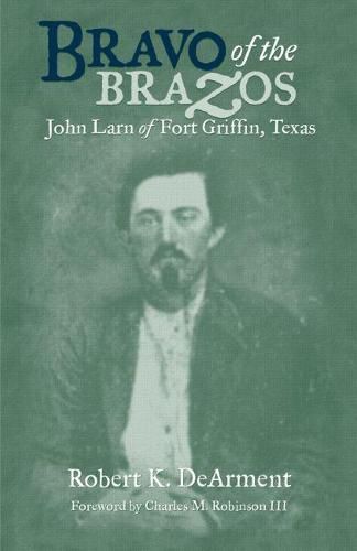 Cover image for Bravo of the Brazos: John Larn of Fort Griffin, Texas