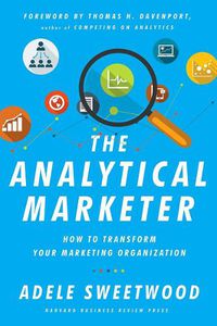 Cover image for The Analytical Marketer: How to Transform Your Marketing Organization