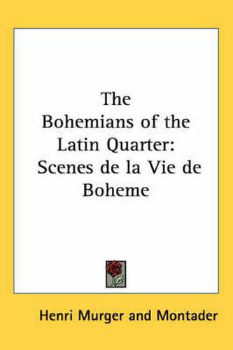 The Bohemians of the Latin Quarter: Scenes de La Vie de Boheme