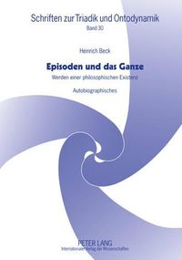 Cover image for Episoden Und Das Ganze: Werden Einer Philosophischen Existenz- Autobiographisches