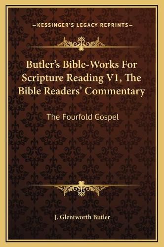 Cover image for Butler's Bible-Works for Scripture Reading V1, the Bible Readers' Commentary: The Fourfold Gospel