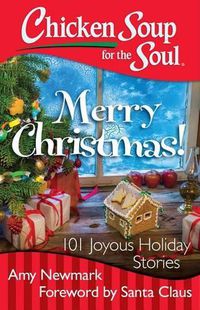 Cover image for Chicken Soup for the Soul: Merry Christmas!: 101 Joyous Holiday Stories