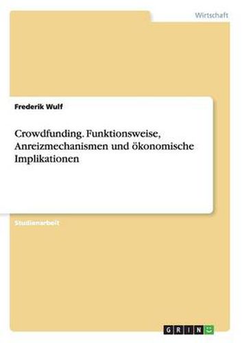 Cover image for Crowdfunding. Funktionsweise, Anreizmechanismen und oekonomische Implikationen