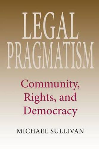 Cover image for Legal Pragmatism: Community, Rights, and Democracy