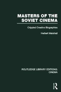 Cover image for Masters of the Soviet Cinema: Crippled Creative Biographies