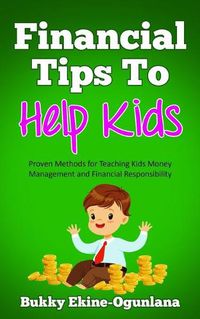 Cover image for Financial Tips to Help Kids: Proven Methods for Teaching Kids Money Management and Financial Responsibility