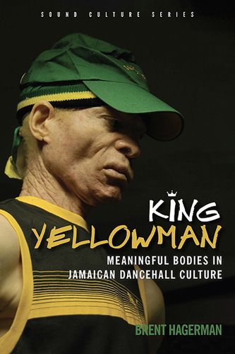 Cover image for King Yellowman: Meaningful Bodies in Jamaican Dancehall Culture