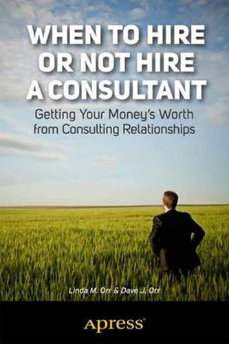 Cover image for When to Hire or Not Hire a Consultant: Getting Your Money's Worth from Consulting Relationships
